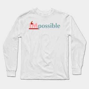 Impossible is all about me Long Sleeve T-Shirt